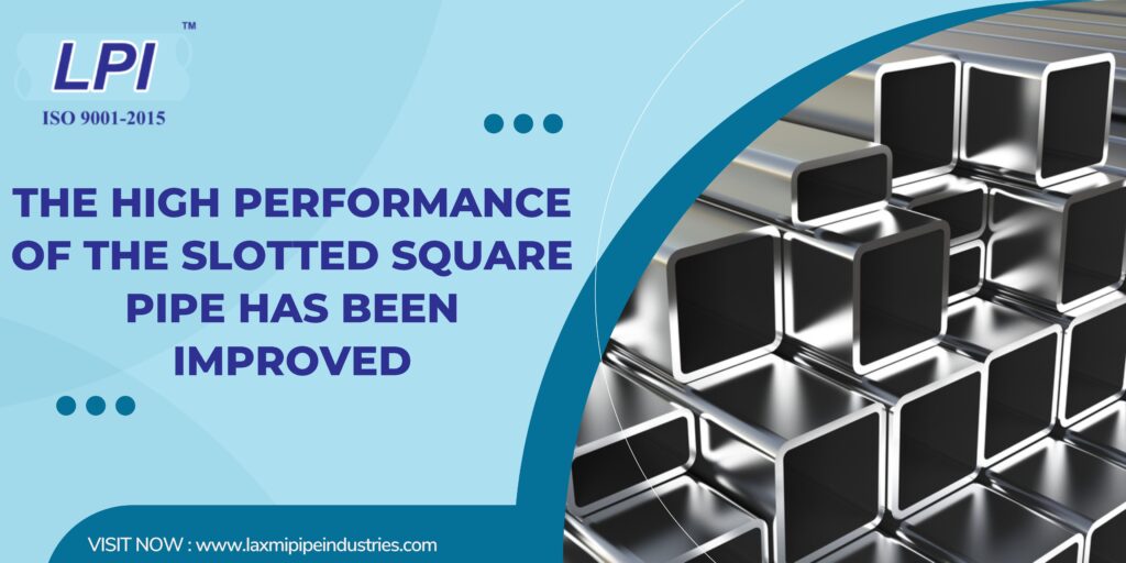 The High Performance of the Slotted Square Pipe has been Improved